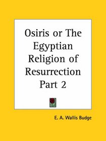 Osiris or The Egyptian Religion of Resurrection, Part 2