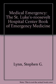 Medical Emergency: The St. Luke's-Roosevelt Hospital Center Book of Emergency Medicine