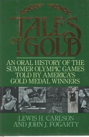 Tales of Gold/an Oral History of the Summer Olympic Games Told by America's Gold Medal Winners