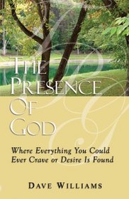 The Presence of God Where Everything You Could Ever Crave or Desire Is Found