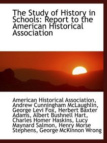 The Study of History in Schools: Report to the American Historical Association