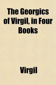 The Georgics of Virgil, in Four Books