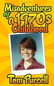 Misadventures of a 1970s Childhood: A Humorous Memoir