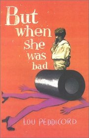 But When She Was Bad...: A Novel