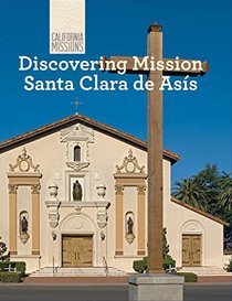 Discovering Mission Santa Clara de Asis (California Missions)