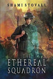 The Ethereal Squadron: A Wartime Fantasy (The Sorcerers of Verdun)