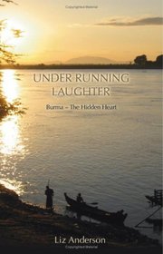 Under Running Laughter: Burma - The Hidden Heart