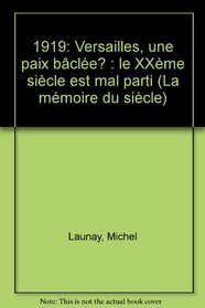 Versailles, une paix baclee?: Le XXeme siecle est mal parti (La Memoire du siecle) (French Edition)