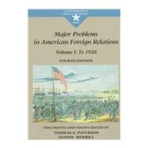 Major Problems in American Foreign Relations: To 1920 : Documents and Essays (Major Problems in American History)