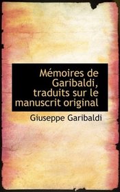 Mmoires de Garibaldi, traduits sur le manuscrit original