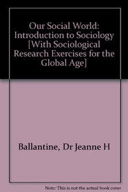 Ballantine BUNDLE, Our Social World: Introduction to Sociology, Second Edition + Chirico, Sociological Research Exercises for the Global Age