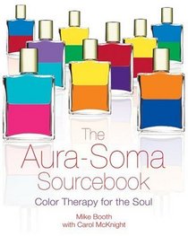 The Aura-Soma Sourcebook: Color Therapy for the Soul