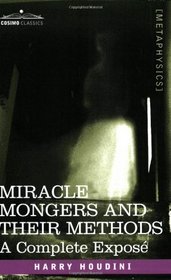 MIRACLE MONGERS AND THEIR METHODS: A Complete Expos