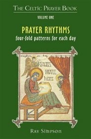 Prayer Rhythms: Fourfold Patterns for Each Day: The Celtic Prayer Book: v. 1