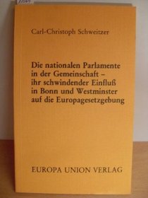 Die nationalen Parlamente in der Gemeinschaft, ihr schwindender Einfluss in Bonn und Westminister auf die Europagesetzgebung (German Edition)