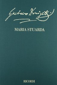 Maria Stuarda: Tragedia lirica in Two Acts, Libretto by Giuseppe Bardari (The Critical Edition of the Operas of Gaetano Donizetti: Operas)