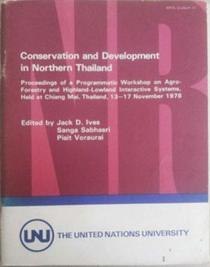 Conservation and Development in Northern Thailand: Proceedings of a Programmatic Workshop on Agro-Forestry and Highland-Lowland Interactive Systems, Held at Chiang Mai, Thailand, 13-17 November 1978