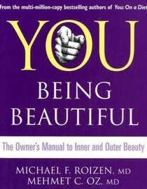 You: Being Beautiful. Michael F. Roizen and Mehmet C. Oz