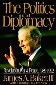 The Politics of Diplomacy -- Revolution, War & Peace, 1989 - 1992