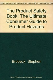 The Product Safety Book: The Ultimate Consumer Guide to Product Hazards