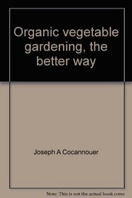 Organic vegetable gardening, the better way (An Arc book)