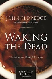 Waking the Dead: The Secret to a Heart Fully Alive