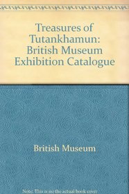 Treasures of Tutankhamun: British Museum Exhibition Catalogue