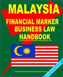 Malaysia Financial Market Business Law Handbook (World Parliament Guide Library)