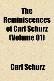 The Reminiscences of Carl Schurz (Volume 01)