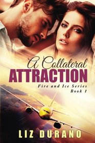 A Collateral Attraction: Fire and Ice Book 1 (Volume 1)