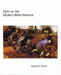 Faith vs. the Modern Bible Versions: A Course on Bible Texts and Versions and a 10-Fold Defense of the King James Bible