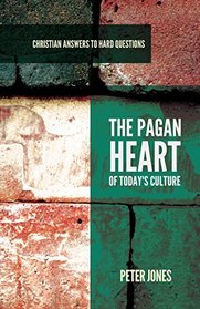 The Pagan Heart of Today's Culture (Christian Answers to Hard Questions)