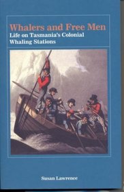 Whalers and Free Men: Life on Tasmania's Colonial Whaling Stations