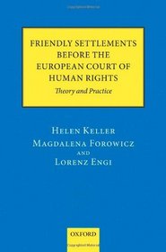 Friendly Settlements before the European Court of Human Rights: Theory and Practice