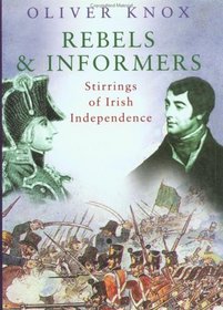 Rebels and Informers : Stirrings of Irish Independence