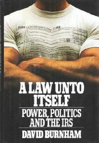 A Law Unto Itself: Power, Politics, and the IRS