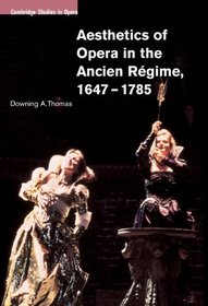 Aesthetics of Opera in the Ancien Rgime, 1647-1785 (Cambridge Studies in Opera)