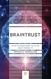 Braintrust: What Neuroscience Tells Us about Morality (Princeton Science Library, 77)