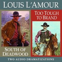 South of Deadwood/Too Tough to Brand (Louis L'amour)