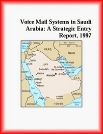 Voice Mail Systems in Saudi Arabia: A Strategic Entry Report, 1997 (Strategic Planning Series)