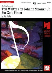 Mel Bay presents Ten Waltzes by Johann Strauss, Jr. For Solo Piano (Archive Edition)