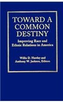 Toward a Common Destiny : Improving Race and Ethnic Relations in America (Jossey Bass Social and Behavioral Science Series)