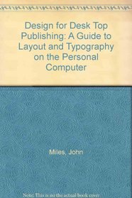Design for Desk Top Publishing: A Guide to Layout and Typography on the Personal Computer