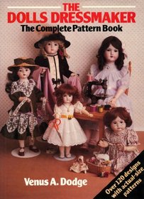 The Doll's Dressmaker: The Complete Pattern Book