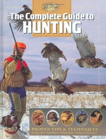The Complete Guide to Hunting: Proven Tips & Techniques (The Complete Hunter)