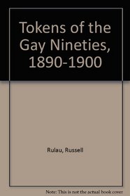 Tokens of the Gay Nineties, 1890-1900