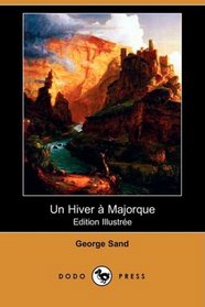 Un Hiver a Majorque (Edition Illustree) (Dodo Press) (French Edition)