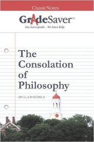 GradeSaver (tm) ClassicNotes The Consolation of Philosophy Study Guide