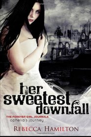 Her Sweetest Downfall: Ophelia's Journey (Paranormal Romance / Fantasy Novella) (Forever Girl Series - a Journal)