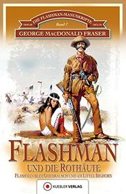 Die Flashman-Manuskripte 07. Flashman und die Rothute: Flashman in den USA 1849-50 und 1857-76